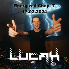 Lucax @ Energized Chap. 7 | 17.02.24