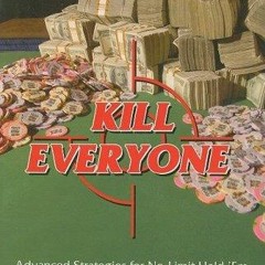 ✔Epub⚡️ Kill Everyone: Advanced Strategies for No-limit Hold 'em Poker