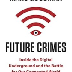 [ACCESS] PDF 📃 Future Crimes: Everything Is Connected, Everyone Is Vulnerable and Wh