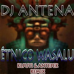 Dj Antena - Étnico Wasalu (Klpuyi & Antepek Remix)