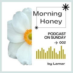 *Morning honey* Podcast #02