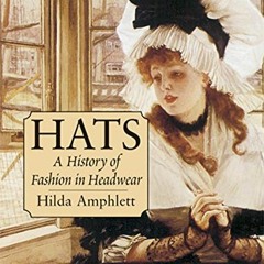 FREE KINDLE ✔️ Hats: A History of Fashion in Headwear (Dover Fashion and Costumes) by