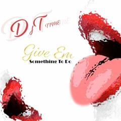 Give Em Something To DO (128 Kbps)