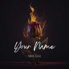 Your Name (Full Song) Aman Bhau | New Hindi Songs 2023 | Latest Urdu Songs | Sad Romantic Songs 2023