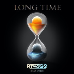 Long Time - RTwoG2 (feat. Dolo)