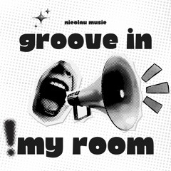 GROOVE IN MY ROOM - NICOLAU MUSIC @130BPM
