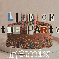 Life of The Party (REMIX)