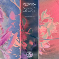 Respira - Beginning Of A New Cycle (Bålsam Remix)