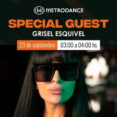 Special Guest Metrodance @ Grisel Esquivel