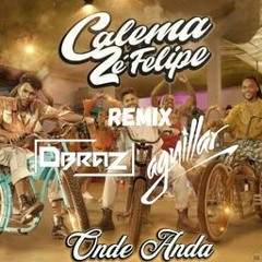 Calema X Zé Felipe - Onde Anda (AGUILLAR & DBRAZ REMIX) 📅Lançamento 15 Abril