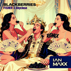FISHER - Blackberries (Ian Maxx Remix)