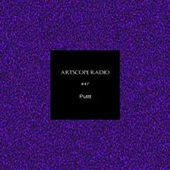 Artscope Radio #47 : Puttt