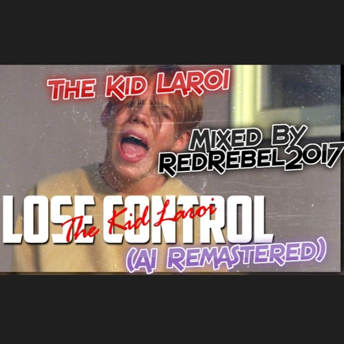 The Kid LAROI - Lose Control (AI Remastered) Mixed By RedRebel2017