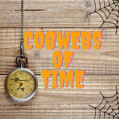"COBWEBS OF TIME" [Video - https://youtu.be/ORVcvacWFJM]