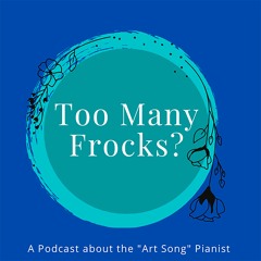 Too Many Frocks - the Art Song Pianist Podcast