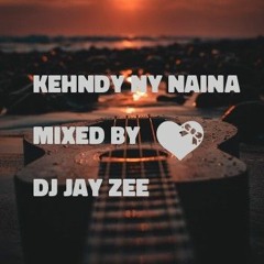 Kehndy Ny Naina Mixed By DJ Jay Zee