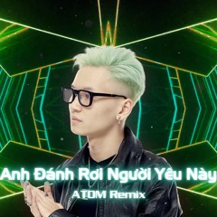 Anh Đánh Rơi Người Yêu Này (ATOM Remix) - Andiez ft. AMEE