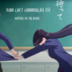Komi Can't Communicate OST [writing on the board]