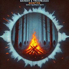 Barber & Trespassed - Bonfire (Sonic Rampage remix)