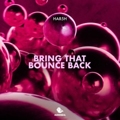 HAR5H - Bring That Bounce Back