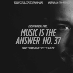 kkonowalski pres. Music Is The Answer #37