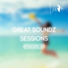 GREAT SOUNDZ SESSIONS by Larza - Episode 59 (June 2023)