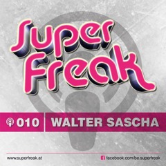 Superfreak! Podcast #010 [Walter Sascha]