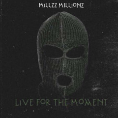 Millzz M1llionz - Live For The Momment