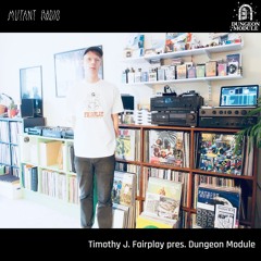 Timothy J. Fairplay pres. Dungeon Module [12.12.25]