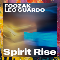PREMIERE: Foozak, Leo Guardo — Spirit Rise [Non Merci Music]