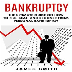 ( CsN ) Bankruptcy: The Ultimate Guide on How to File, Beat, and Recover from Personal Bankruptcy by