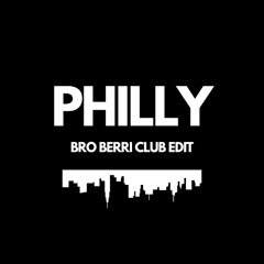 Bro Berri - PHILLY (Club Edit)