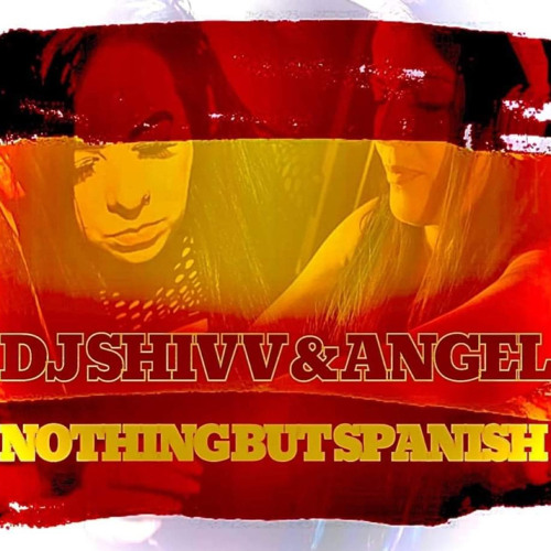 DJ Shivv & Angel - Nothing But Spanish