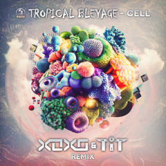 Tropical Bleyage - Cell (XoXo & T.i.T Remix)