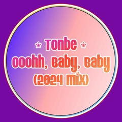 Tonbe - Ooohh, Baby, Baby (2024 Mix)