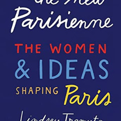 ACCESS EPUB 📖 The New Parisienne: The Women and Ideas Shaping Paris by  Lindsey Tram
