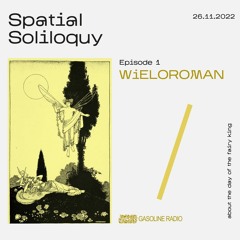 SPATIAL SOLILOQUY #01 W/ WiELOROMAN 26/11/2022