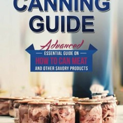 ✔Kindle⚡️ Prepper?s Canning Guide: Advanced essential guide on how to can meat and other savory