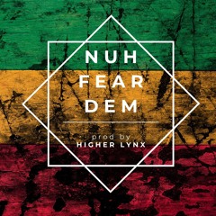 Nuh Fear Dem Riddim (prod. Higher Lynx)