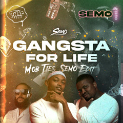 Gangsta For Life (DJ Semo Mob Ties Amapiano Edit)