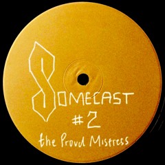 Somecast # 2 • the Proud Mistress