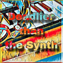Deadlier than the Synth