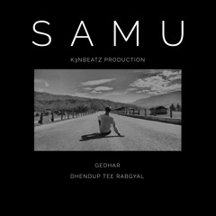 Gedhar & Dhendup Tee Rabgyal - SAMU
