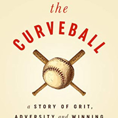[Access] EPUB 🎯 The Curveball : A Story of Grit, Adversity, and Winning the Game of