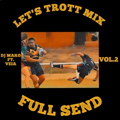 LET'S TROTT VOL.2 FULL SEND DJ MAKO FT VEIA
