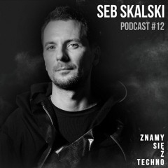 [Znamy Się Z Techno Podcast #12] Seb Skalski