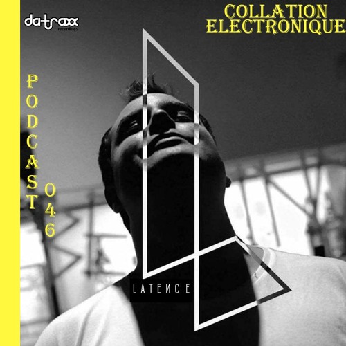 Da-Traxx - Latence / Collation Electronique Podcast 046 (Continuous Mix)