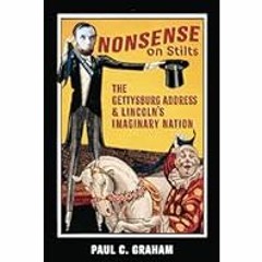 [Read Book] [Nonsense on Stilts: The Gettysburg Address & Lincoln's Imaginary Nation] - Paul C