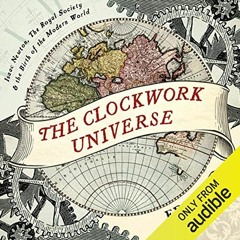 Get PDF The Clockwork Universe: Isaac Newton, The Royal Society, and the Birth of the Modern World b