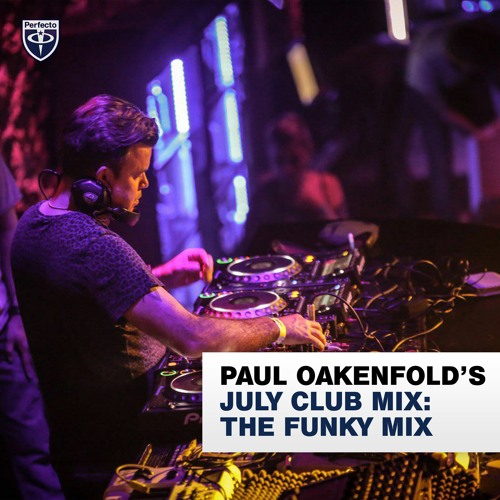 Stream Paul Oakenfold's July Club Mix: The Funky Mix by Paul Oakenfold |  Listen online for free on SoundCloud